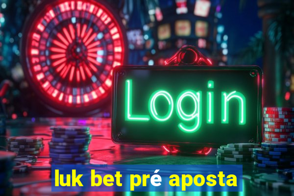 luk bet pré aposta